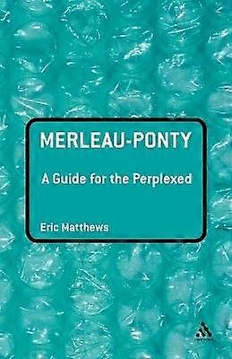 Merleau-Ponty: A Guide for the Perplexed