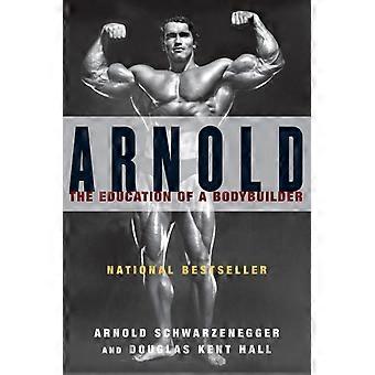 Arnold The Eduction Of A Bodybuilder - Douglas Kent Hall