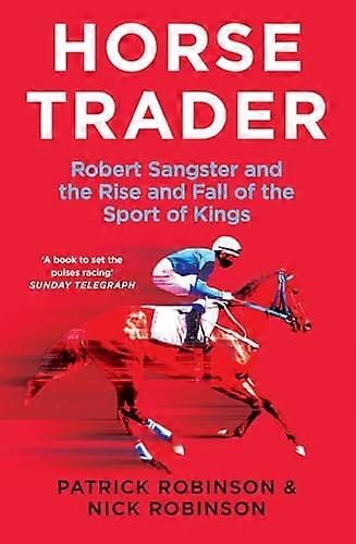 Horsetrader: Robert Sangster and the Rise and Fall of the Sport of Kings