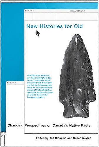 New Histories for Old: Changing Perspectives on Canadas Native Pasts