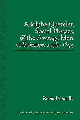 Adolphe Quetelet Social Physics and the Average Men of Science 1796-1874