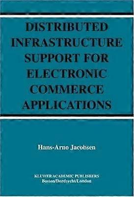 Distributed Infrastructure Support for Electronic Commerce Applications