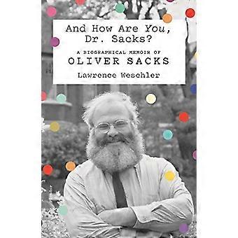 And How are You, Dr. Sacks?: A Biographical Memoir of Oliver Sacks