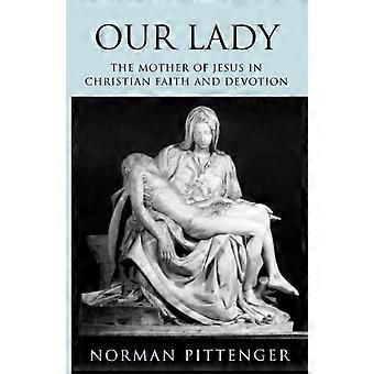 Our Lady The Mother Of Jesus In Christian Faith And Devotion - Norman Pittenger - Paperback - en Book