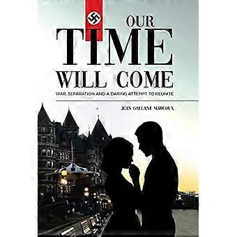 Our time will come war, separation and a daring attempt to reunite