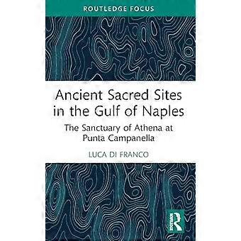 Ancient Sacred Sites in the Gulf of Naples The Sanctuary of Athena at Punta Campanella
