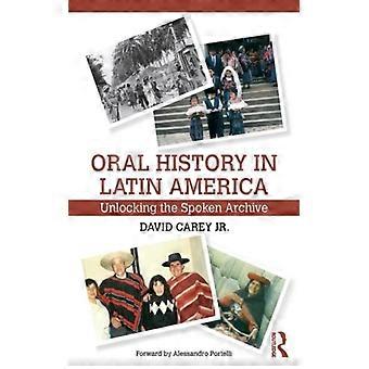 História Oral na América Latina: Desvendando o Arquivo Falado - David Carey Jr - Brochura - Livro em Inglês - História