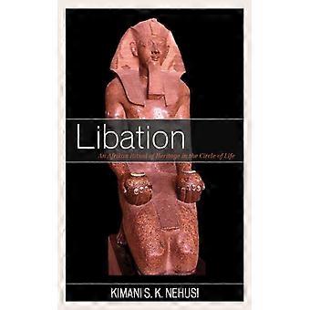 Libation An Afrikan Ritual Of Heritage In The Circle Of Life - Kimani S. K. Nehusi - Paperback - English Book - History