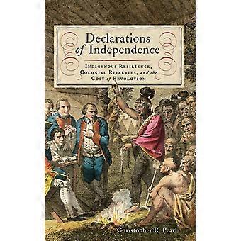 Declarations Of Independence Indigenous Resilience Colonial Rivalries And - Christopher R Pearl - Hardcover - English Book - History