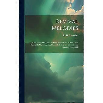 Revival Melodies Containing The Popular Welsh Tunes In The Great Revival In Wale