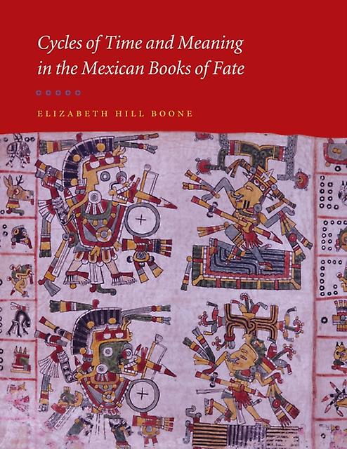 Cycles Of Time And Meaning In The Mexican Books Of Fate by Elizabeth Hill Boone Paperback Book