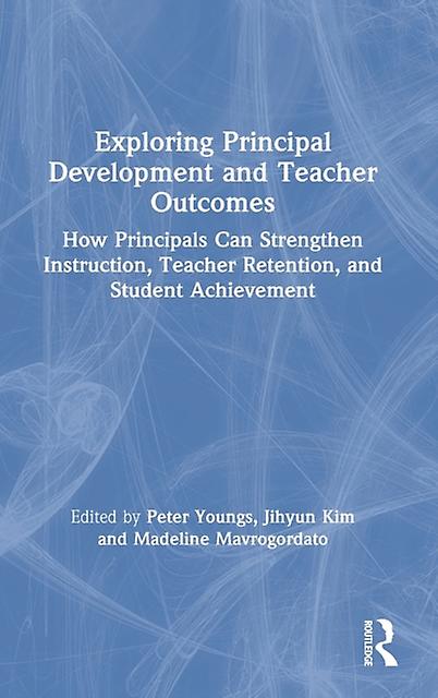 Exploring Principal Development And Teacher Outcomes Hardback Book