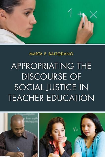 Appropriating The Discourse Of Social Justice In Teacher Education by Marta P. Baltodano Paperback