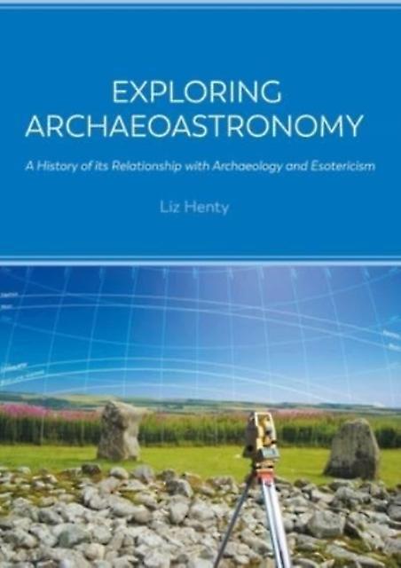 Exploring Archaeoastronomy by Liz Henty Paperback