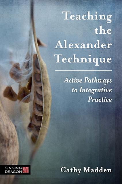 Teaching The Alexander Technique by Cathy Madden Paperback Book