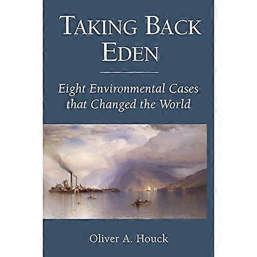 Taking Back Eden: Eight Environmental Cases That Changed the World