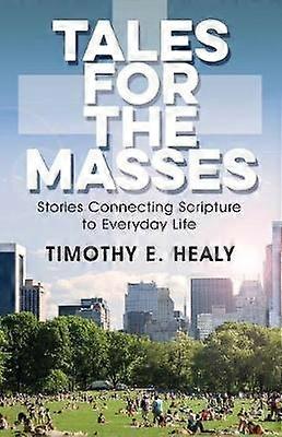 Tales for the Masses Stories Connecting Scripture to Everyday Life