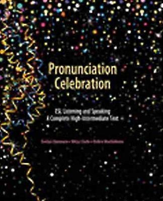 Pronunciation Celebration: ESL Listening and Speaking: A Complete High-Intermediate Text