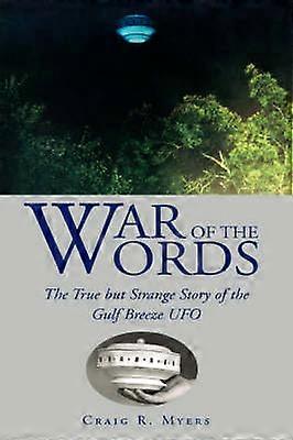 War of the Words The True But Strange Story of the Gulf Breeze UFO