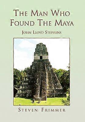 The Man Who Found the Maya