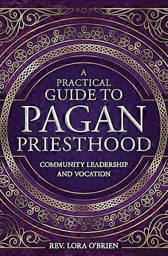 A Practical Guide to Pagan Priesthood: Community Leadership and Vocation