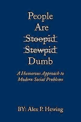 People Are Dumb A Humorous Approach to Modern Social Problems
