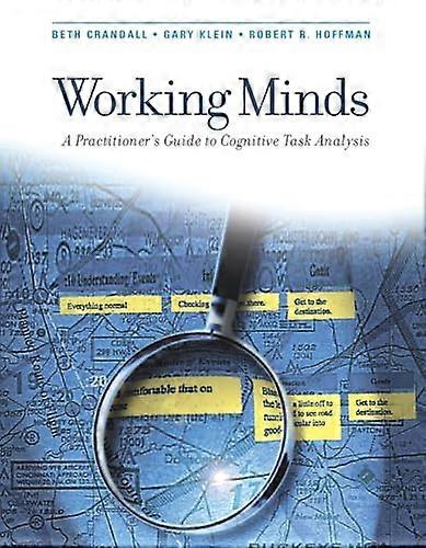Working Minds: A Practioner's Guide to Cognitive Task Analysis
