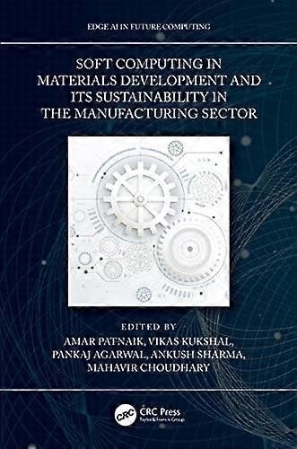 Soft Computing in Materials Development and Its Sustainability in the Manufacturing Sector