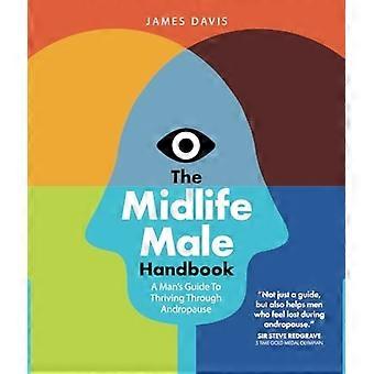 Midlife Male Handbook : Guide de l'homme pour prospérer pendant l'andropause