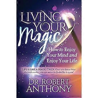 Vivir tu magia: Cómo disfrutar de tu mente y disfrutar de tu vida