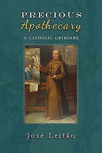 Precious Apothecary: A  - Catholic Grimoire