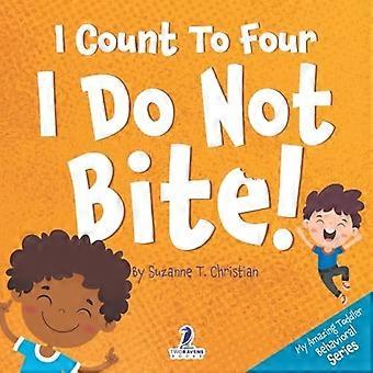 Jeg teller til fire. Jeg biter ikke!: En småbarnsbok med bekreftelsestema om ikke å bite (2-4 år) (My Amazing Toddler Behavioral)