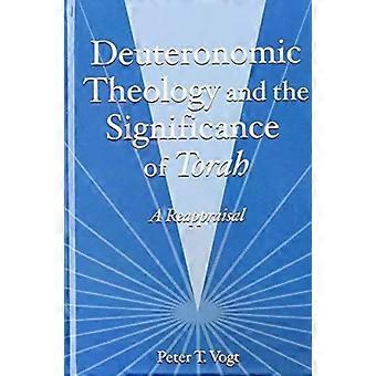 Deuteronomic Theology And The Significance Of Torah - Peter Vogt