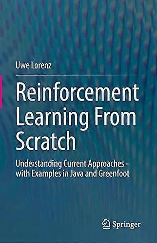 Reinforcement Learning From Scratch Understanding Current Approaches - With Exam - Uwe Lorenz