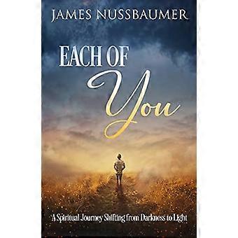 Each of You A Spiritual Journey Shifting from Darkness to Light