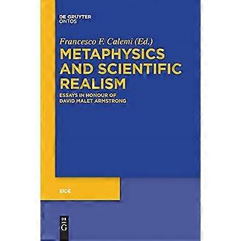 Metaphysics and Scientific Realism: Essays in Honour of David Malet Armstrong (Eide)
