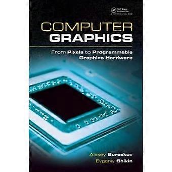 Computer Graphics: From Pixels to Programmable Graphics Hardware (Chapman & Hall/CRC Computer Graphics, Geometric...