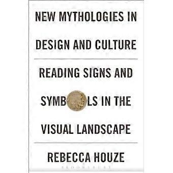 Novas Mitologias no Design e na Cultura: Lendo Signos e Símbolos na Linguagem Visual - Rebecca Houze