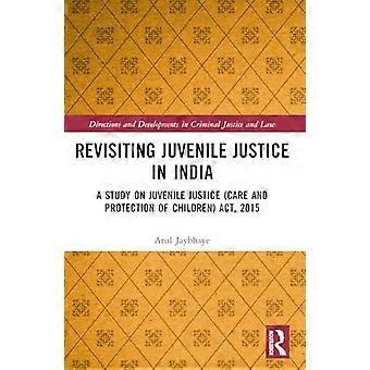 Revisiting Juvenile Justice in India A Study on Juvenile Justice (Care and Protection of Children) Act 2015