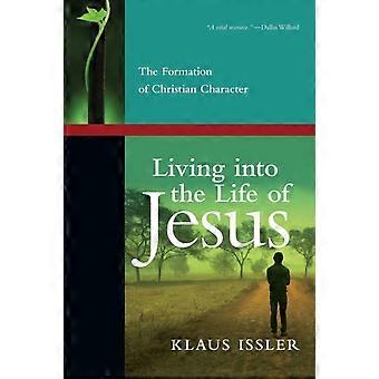 Living Into The Life Of Jesus The Formation Of Christian Character - Klaus Issler - Paperback - en Book