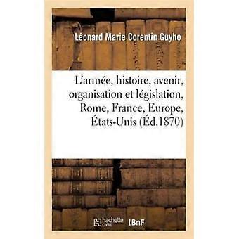 L'arme Son Histoire Son Avenir Son Organisation Et Sa Lgislation Rom - Lonard Marie Corentin Guyho - Paperback - English Book - History