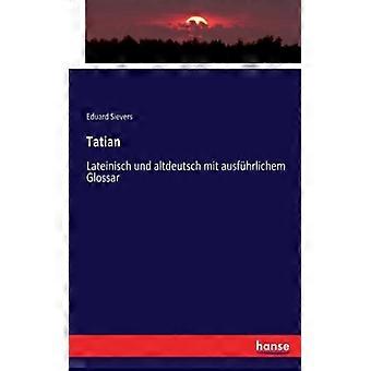 Tatianlateinisch Und Altdeutsch Mit Ausfhrlichem Glossar - BoD Third Party Titles - Paperback - English Book - History