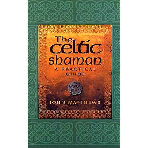 The Celtic Shaman: A Practical Guide
