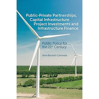 Public-private Partnerships Capital Infrastructure Project Investments And In - Jane Beckett-Camarata