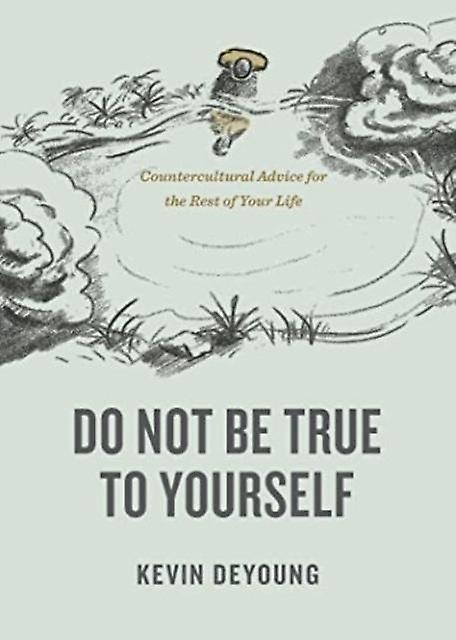 Do Not Be True To Yourself by Kevin DeYoung Paperback Book
