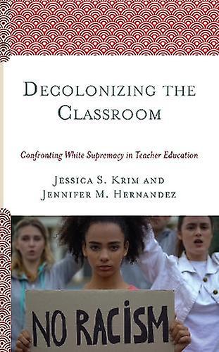 Decolonizing The Classroom by Jennifer M. Hernandez Hardback Book