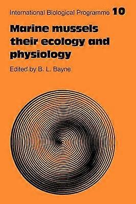 Marine Mussels Their Ecology and Physiology 10 International Biological Programme Synthesis Series Series Number 10