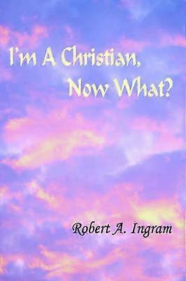 I'm A Christian Now What?