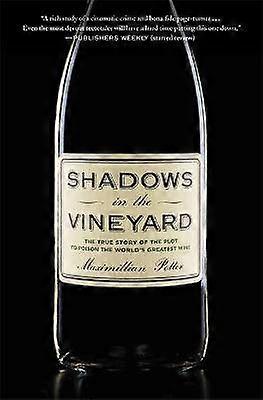Shadows in the Vineyard The True Story of a Plot to Poison the World's Greatest Wine