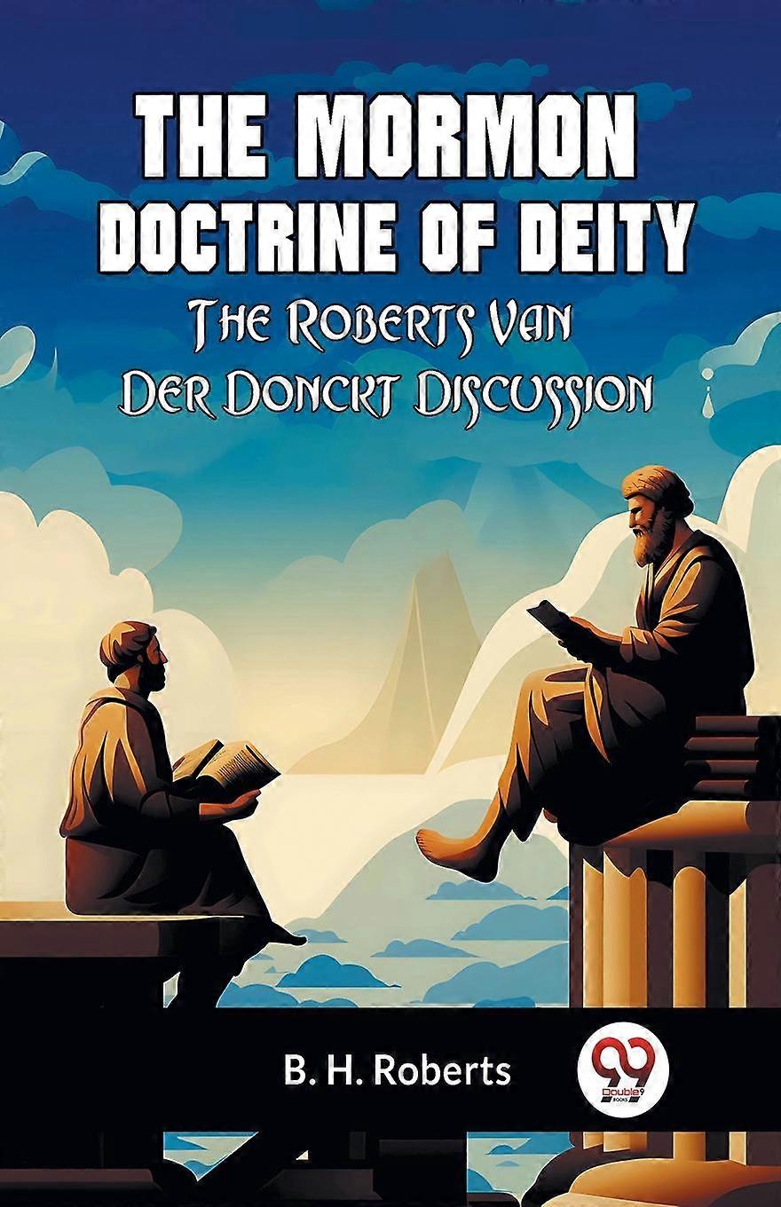 The Mormon Doctrine Of Deity The Robertsvan Der Donckt Discussion by Roberts B. H. Paperback Book